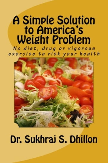 A Simple Solution to America's Weight Problem - Dr. Sukhraj S. Dhillon