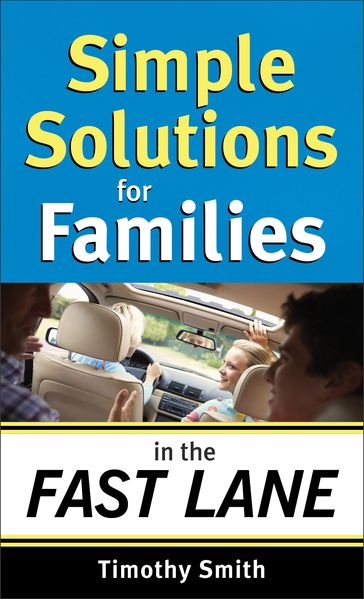 Simple Solutions for Families in the Fast Lane - Timothy Smith