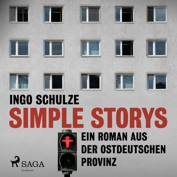 Simple Storys - Ein Roman aus der ostdeutschen Provinz (Ungekürzt) - Ingo Schulze