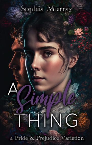 A Simple Thing: A Pride and Prejudice Variation - Sophia Murray