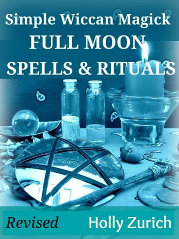 Simple Wiccan Magick Full Moon Spells and Rituals - Holly Zurich