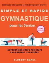 Simple et rapide gymnastique pour les seniors: exercices d équilibre et prévention des chutes  +130 exercices  instructions étape par étape entièrement illustrées