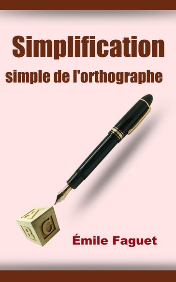 Simplification simple de l'Orthographe - Emile Faguet