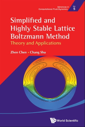 Simplified And Highly Stable Lattice Boltzmann Method: Theory And Applications - Chang Shu - Chen Zhen