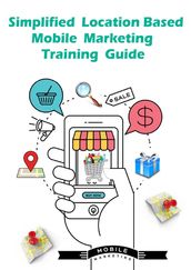 Simplified Location Based Mobile Marketing Training Guide