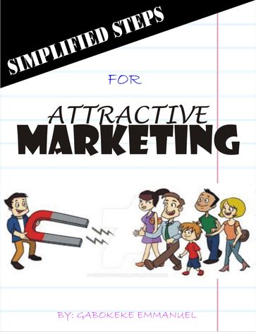 Simplified Steps for Attractive Marketing - EMMANUEL GABOKEKE