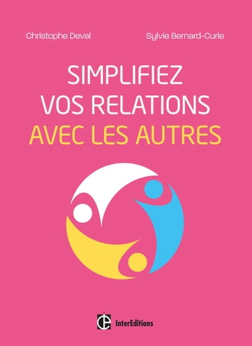 Simplifiez vos relations avec les autres - Christophe Deval - Sylvie Bernard-Curie