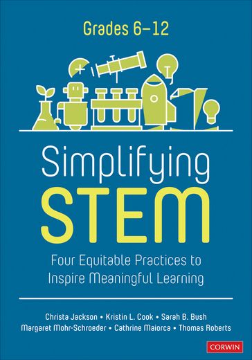 Simplifying STEM [6-12] - Christa Jackson - Kristin L. Cook - Sarah B. Bush - Margaret J. Mohr-Schroeder - Cathrine Maiorca - Oliver Roberts