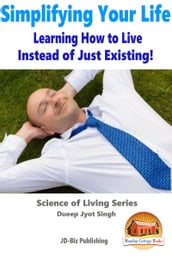 Simplifying Your Life: Learning How to Live Instead of Just Existing!