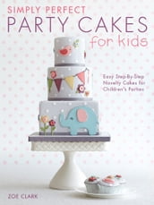 Simply Perfect Party Cakes for Kids