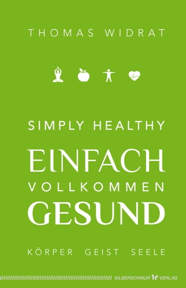 Simply healthy  einfach vollkommen gesund - Thomas Widrat