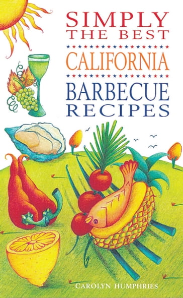 Simply the Best California BBQ Recipes - Carolyn Humphries