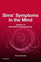 Sims  Symptoms in the Mind: Textbook of Descriptive Psychopathology E-Book