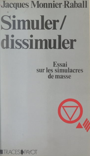 Simuler, dissimuler - Jacques Monnier-Raball - Roger Dadoun