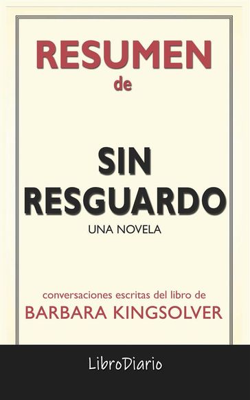 Sin Resguardo: Una Novela de Barbara Kingsolver: Conversaciones Escritas - LibroDiario LibroDiario