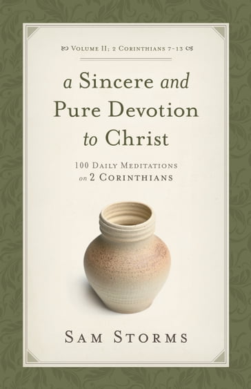 A Sincere and Pure Devotion to Christ (Vol. 2, 2 Corinthians 7-13) - Sam Storms