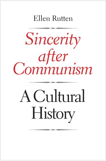 Sincerity after Communism - Ellen Rutten