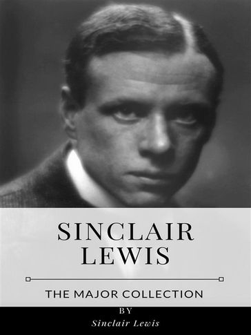 Sinclair Lewis  The Major Collection - Sinclair Lewis