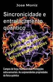 Sincronicidade e entrelaçamento quântico. Campos de força. Não-localidade. Percepções extra-sensoriais. As surpreendentes propriedades da física quântica.