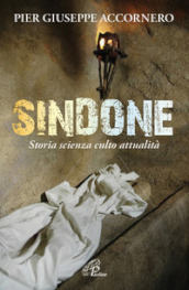 Sindone. Storia scienza culto attualità