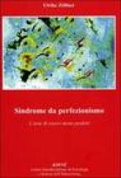 Sindrome da perfezionismo. L arte di essere meno perfetto