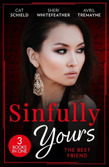 Sinfully Yours: The Best Friend: A Tricky Proposition / Paper Wedding, Best-Friend Bride / Getting Lucky - Cat Schield - Sheri Whitefeather - Avril Tremayne