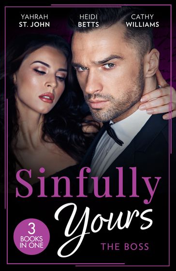 Sinfully Yours: The Boss: At the CEO's Pleasure (The Stewart Heirs) / Secrets, Lies & Lullabies / Her Impossible Boss - Yahrah St. John - Heidi Betts - Cathy Williams