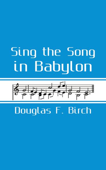 Sing The Song In Babylon - Douglas F. Birch