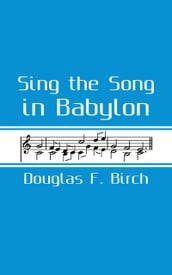 Sing The Song In Babylon