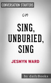 Sing, Unburied, Sing: by Jesmyn Ward   Conversation Starters