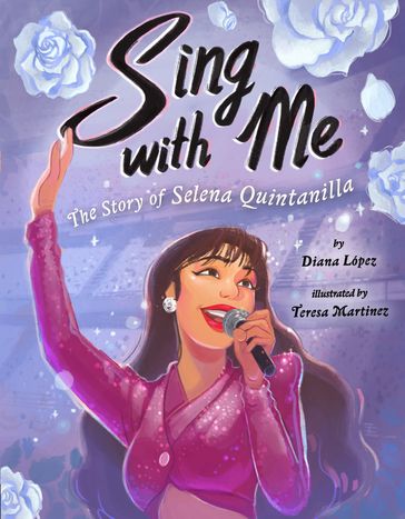 Sing with Me: The Story of Selena Quintanilla - Diana López
