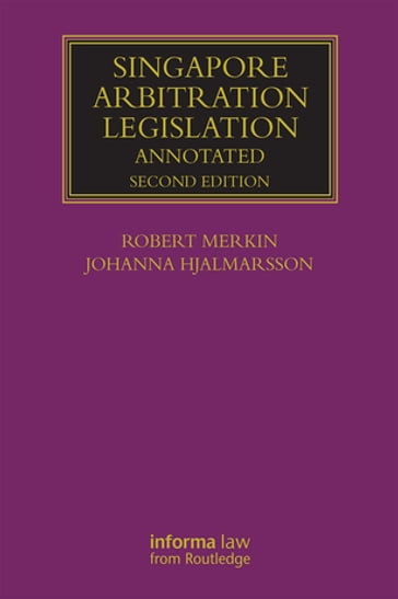 Singapore Arbitration Legislation - Robert Merkin - Johanna Hjalmarsson