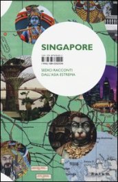 Singapore. Sedici racconti dall Asia estrema