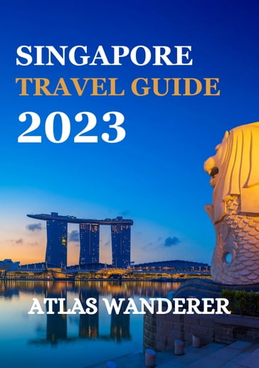 Singapore Travel Guide 2023 - ATLAS WANDERER