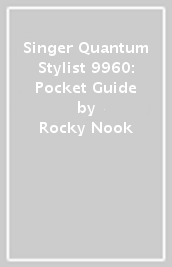 Singer Quantum Stylist 9960: Pocket Guide