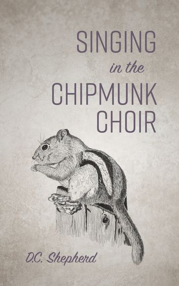 Singing In The Chipmunk Choir - DC Shepherd