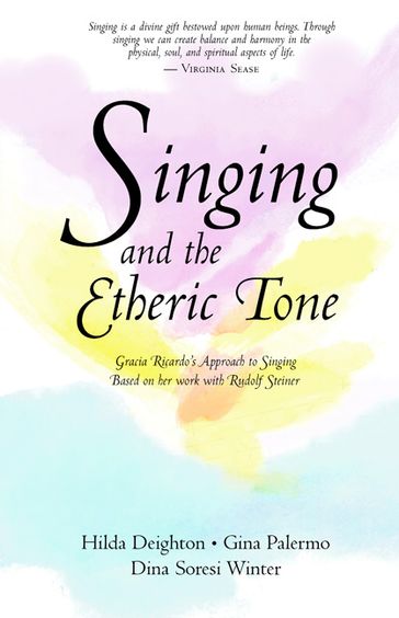 Singing and the Etheric Tone - Hilda Deighton - Gina Palermo - Dina Soresi Winter