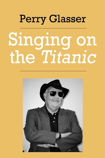 Singing on the Titanic - Perry Glasser