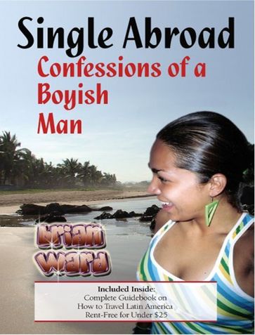 Single Abroad: Confessions of a Boyish Man - Brian Ward