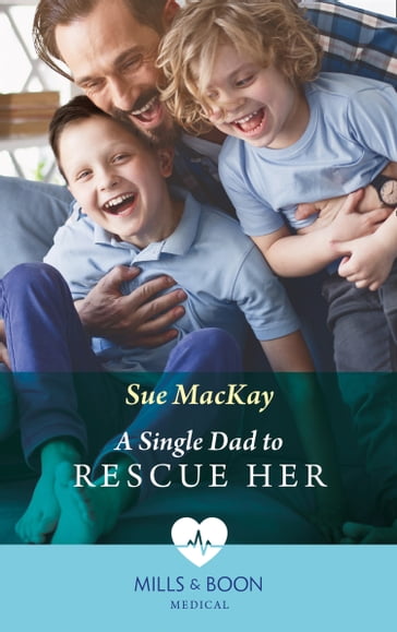 A Single Dad To Rescue Her (Queenstown Search & Rescue, Book 2) (Mills & Boon Medical) - Sue MacKay