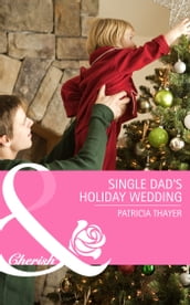 Single Dad s Holiday Wedding (Mills & Boon Cherish) (Rocky Mountain Brides, Book 4)