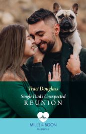 Single Dad s Unexpected Reunion (Mills & Boon Medical) (Wyckford General Hospital, Book 1)