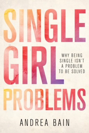 Single Girl Problems - Andrea Bain