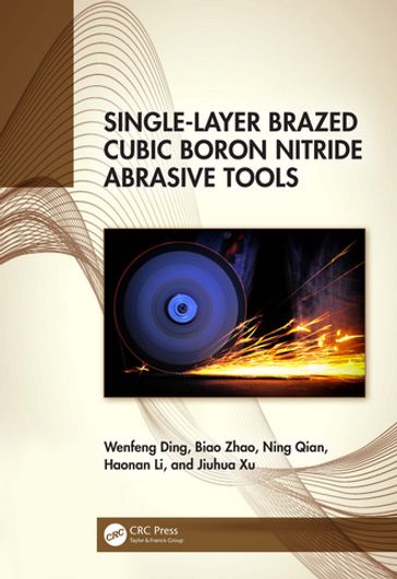 Single-Layer Brazed Cubic Boron Nitride Abrasive Tools - Wenfeng Ding - Biao Zhao - Qian Ning - Haonan Li - Jiuhua Xu