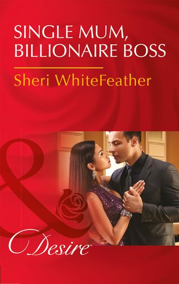 Single Mom, Billionaire Boss (Mills & Boon Desire) (Billionaire Brothers Club, Book 2) - Sheri Whitefeather
