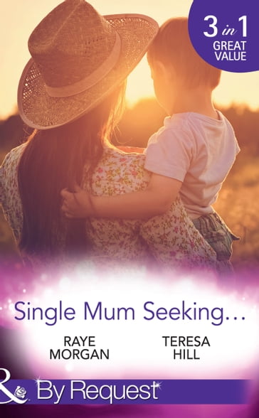 Single Mum Seeking: A Daddy for Her Sons / Marriage for Her Baby / Single Mom Seeks (Mills & Boon By Request) - Raye Morgan - Teresa Hill