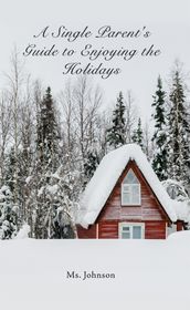 A Single Parent s Guide to Enjoying the Holidays