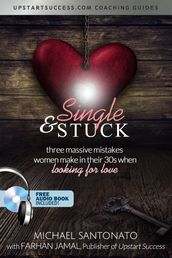 Single & Stuck: Three Massive Mistakes Women Make In Their 30 s (When Looking For Love)