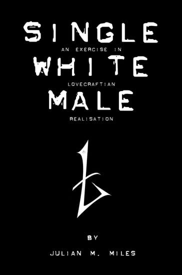 Single White Male: An Exercise in Lovecraftian Realisation - Julian M. Miles