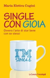 Single con gioia. Ovvero l arte di star bene con se stessi